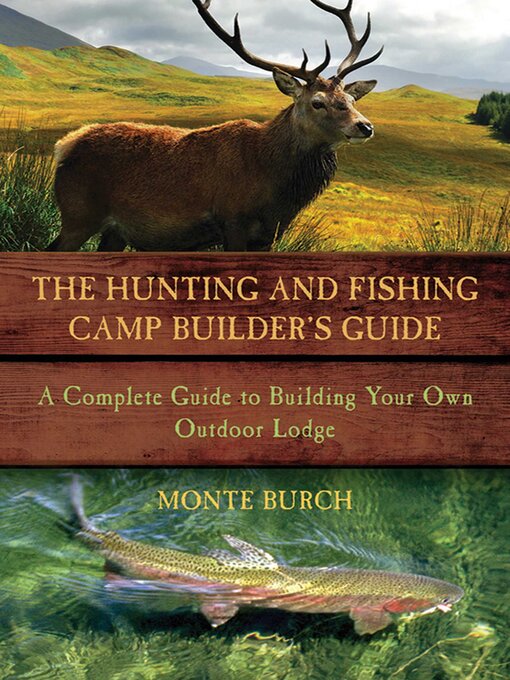 Cover image for The Hunting and Fishing Camp Builder's Guide: a Complete Guide to Building Your Own Outdoor Lodge
